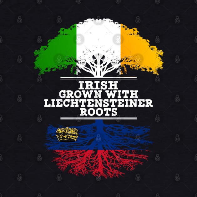 Irish Grown With Liechtensteiner Roots - Gift for Liechtensteiner With Roots From Liechtenstein by Country Flags